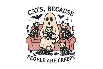 Cats Because People Are Creepy – Ghost with Cats Funny Quote, isolated on transparent background