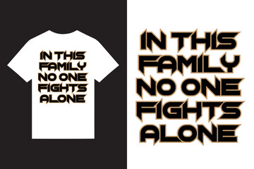 in this family no one fights alone typography t shirt design vector, motivational typography t shirt design vector, inspirational typography t shirt design vector, 