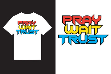 pray wait trust inspirational quotes typography t shirt design vector, inspirational quotes typography t shirt design vector, best colorful typography t shirt design vector, 