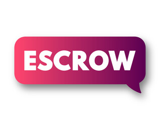 Escrow - arrangement in which a third party receives and disburses money or property for the primary transacting parties, text concept message bubble