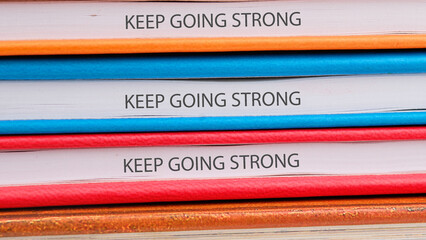 Business, motivation and keep moving forward concept. Copy space. Concept words KEEP GOING STRONG