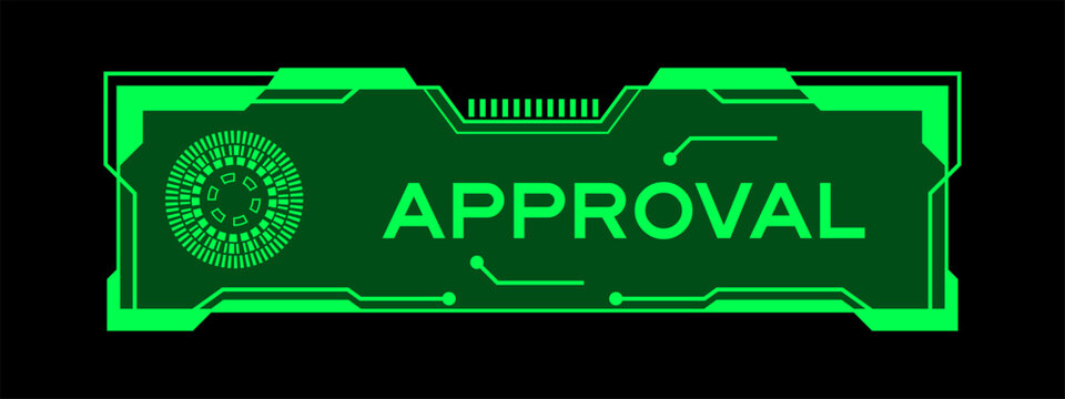 Green color of futuristic hud banner that have word approval on user interface screen on black background