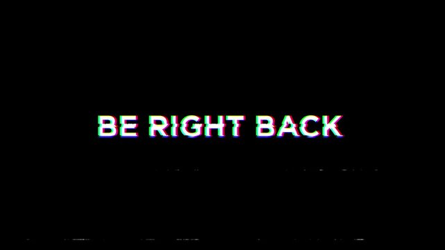 be right back animation with glitch distortion effect