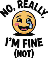 Funny Emoji Illustration No Really Im Fine Not Sarcastic Humor Design sad art face text icon cute   