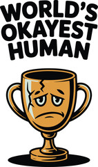 Worlds Okayest Human Trophy Funny Cartoon Illustration Design cup sad face gold meme icon award     