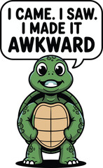 Cute Turtle Cartoon I Came I Saw I Made It Awkward Funny Graphic pet humor image witty green shell  