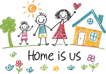 "Home Is Us: A charming, crayon-style illustration depicts a heartwarming family scene, embodying the warmth, love, and sense of belonging found within a close-knit household.