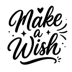 Black and white hand-lettered phrase Make a Wish with decorative elements. Trendy vector design in modern calligraphy style. Perfect for birthday cards, posters, invitations, stickers, and packaging