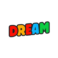 Colorful letters spelling DREAM in playful, bold font on transparent background. letters are red, orange, yellow, blue, and green, creating vibrant and cheerful design