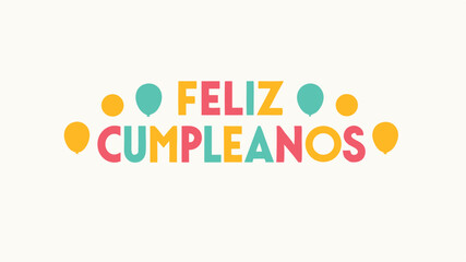 Colorful feliz cumpleanos birthday greeting with balloons celebrating spanish anniversary
