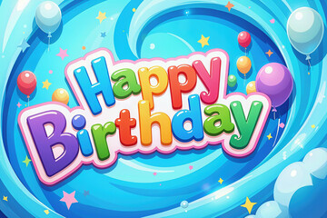 A vibrant, whimsical birthday greeting with colorful text Happy Birthday surrounded by balloons and stars.