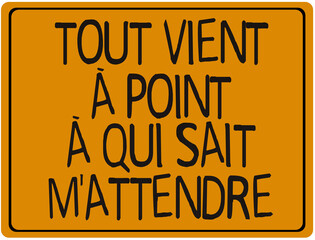 tout vient point sait attendre humour citation slogan drole sourire panneau