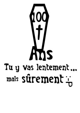  100 ans cercueil lentement surement anniversaire humour tombe