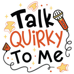 Cute playful illustration featuring microphone and the phrase talk quirky to me with stars and lightening bolts.