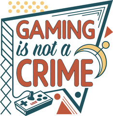 gaming is not crime typography T-shirt Design Print Ready eps cut file Download  