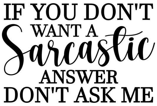 If You Don’t Want A Sarcastic Answer Don’t Ask Me SVG – Funny Sarcasm Quote