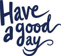 Have a good day handwritten lettering isolated on white background