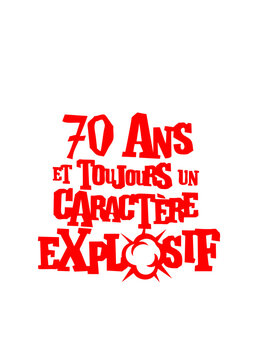 70 ans caractere explosif anniversaire explosion