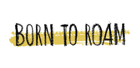 Off-Road hand drawn grunge lettering. Born to roam.