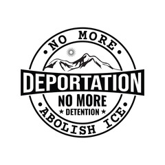 No More Deportation No More Detention Abolish ICE
