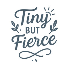 Naklejka premium Tiny But Fierce - Cute and Empowering Design for Baby and Toddler Apparel