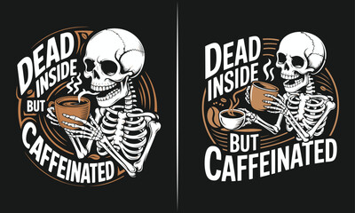 Funny Skeleton Designs - Dead Inside But Caffeinated with Coffee Quote