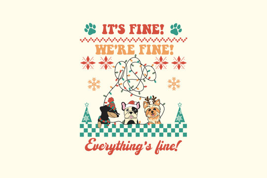 It's Fine We're Fine Everything's fine, Retro Christmas Dog Ugly Sweater T Shirt Design