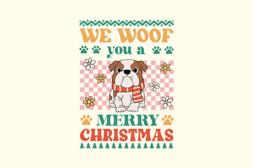 We Woof You a Merry Christmas - Retro Christmas Dog Ugly Sweater T Shirt Design