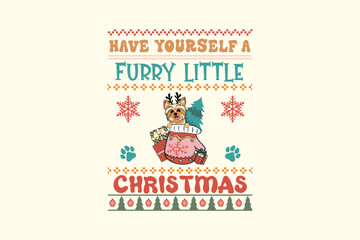 Have Yourself a Furry Little Christmas - Retro Christmas Dog Ugly Sweater T Shirt Design