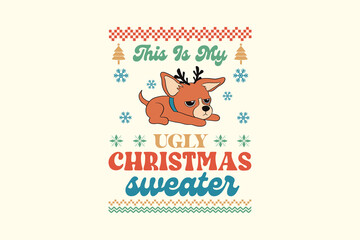 This is my Ugly Christmas Sweater, Chihuahua Retro Christmas Dog Ugly Sweater T Shirt Design