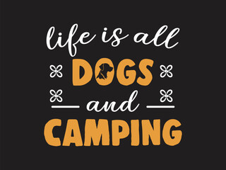 Life is all dogs and camping camping and dog lover t shirt design 