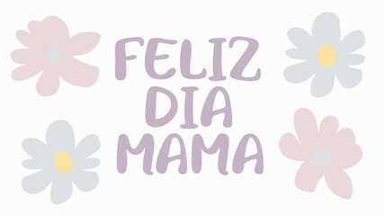 Festive mother's day design with soft flowers and spanish feliz dia mama text
