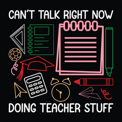 Can’t Talk Right Now Doing Teacher Stuff  Back to School T-Shirt Design,