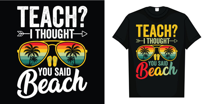 Teach I Thought You Said Beach Teacher Summer Vacation T-Shirt