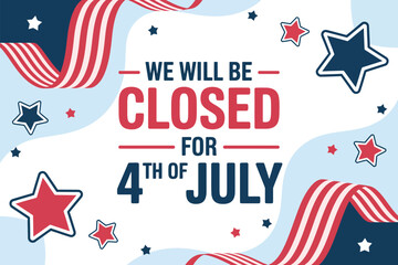 We will be closed for fourth of july with stars and stripes graphic announcement background