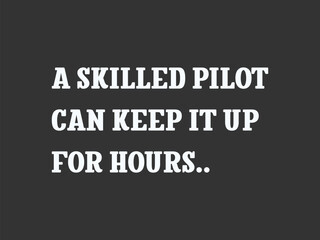 A skilled pilot can keep it up for hours typography vector design 