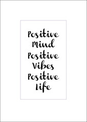  Stylish and timeless, this black and white poster. Positive mind, positive vibes, positive life