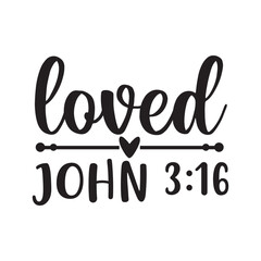 Loved John 3 16 Christian Salvation Bible Verse Design