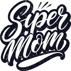 "super mom", "hand-lettered text", "distressed typography", "ink blot background", "retro style", "vintage inspired"
