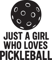 Just a Girl Who Loves Pickleball Graphic with a Black and White Ball