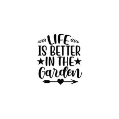 Life Is Better In The Garden Happy Plant Lover SVG Quote