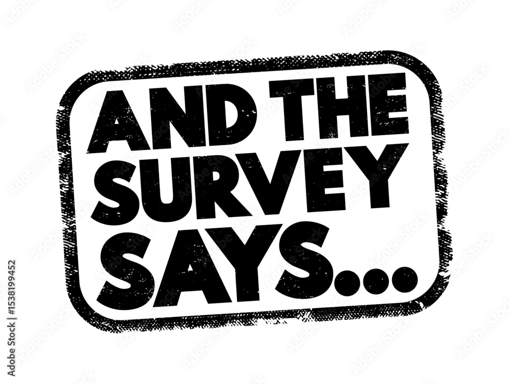 Poster and the survey says is a phrase often used in the context of presenting or revealing the results of 