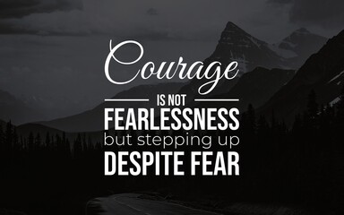 Inspirational quote emphasizing courage and facing fears, set against a dramatic mountain backdrop with a sense of determination and strength in overcoming life's challenges.