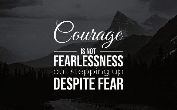 Inspirational quote emphasizing courage and facing fears, set against a dramatic mountain backdrop with a sense of determination and strength in overcoming life's challenges.