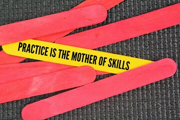 Inspirational and motivational words or quotes practice is the mother of skills. the concept of...