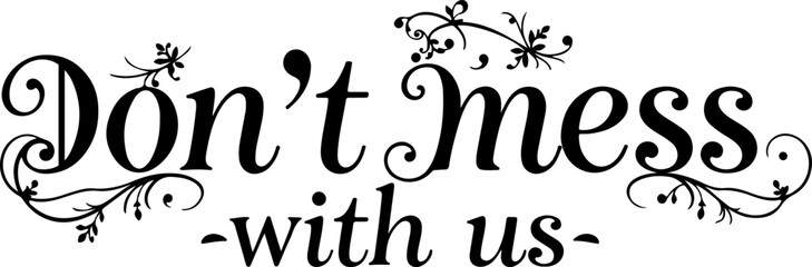 Don't Mess With Us Typography Design, Bold Don't Mess With Us Vector Art, Strong Statement Typography Vector, Powerful Message Text Art, Aggressive Typography Slogan Design, Stylish Don't Mess With Us