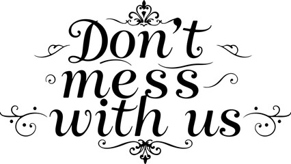 Don't Mess With Us Typography Design, Bold Don't Mess With Us Vector Art, Strong Statement Typography Vector, Powerful Message Text Art, Aggressive Typography Slogan Design, Stylish Don't Mess With Us