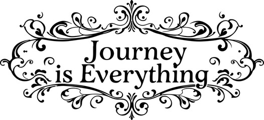 The Journey Is Everything Typography Art, Inspirational Journey Quote Vector, Motivational Travel Typography Design, Elegant Journey Quote Vector Art, Journey Message Typography Illustration, Positive