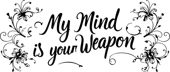 My Mind Is Your Weapon Typography Vector, Powerful Mind Quote Vector Art, Motivational Typography Design, Mind Weapon Quote Art, Thought Provoking Text Vector, Mental Strength Typography, Inspirationa