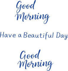 Good morning have a beautiful day text isolated on white background